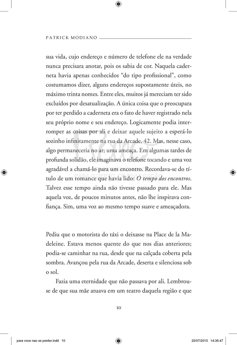 Entre eles, muitos já mereciam ter sido excluídos por desatualização. A única coisa que o preocupara por ter perdido a caderneta era o fato de haver registrado nela seu próprio nome e seu endereço.