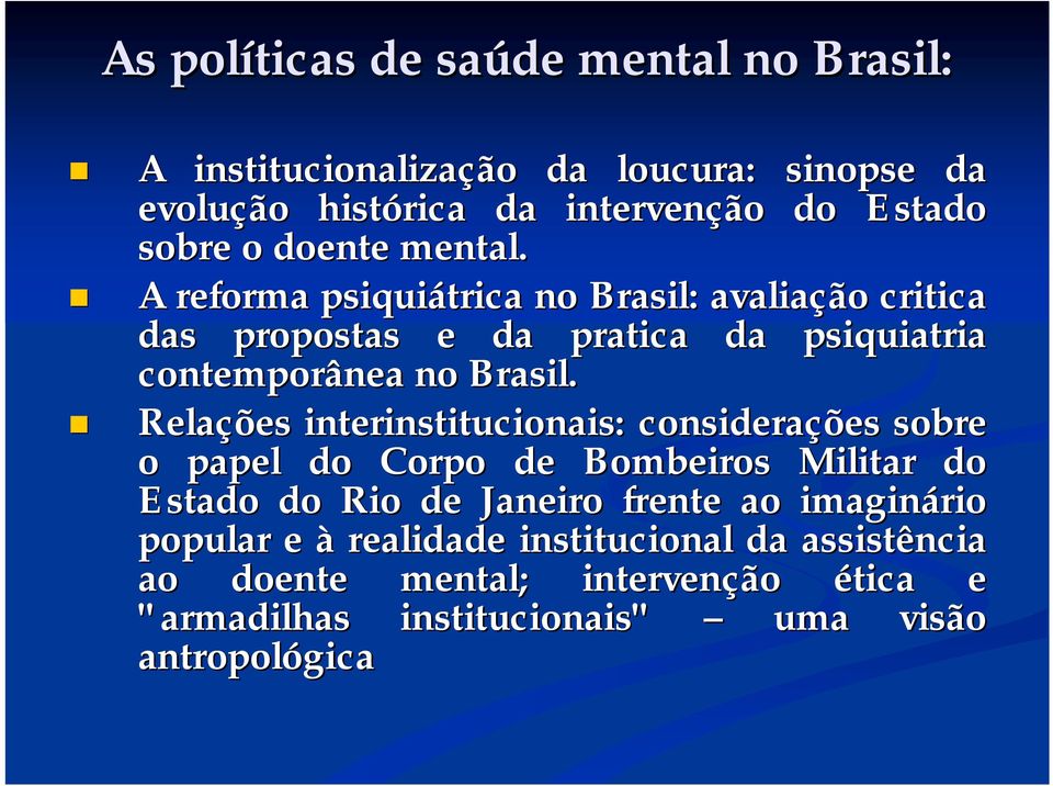 ! A reforma psiquiátrica no Brasil: avaliação critica das propostas e da pratica da psiquiatria contemporânea no Brasil.