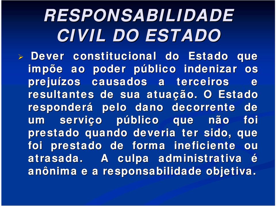 O Estado responderá pelo dano decorrente de um serviço público que não foi prestado quando