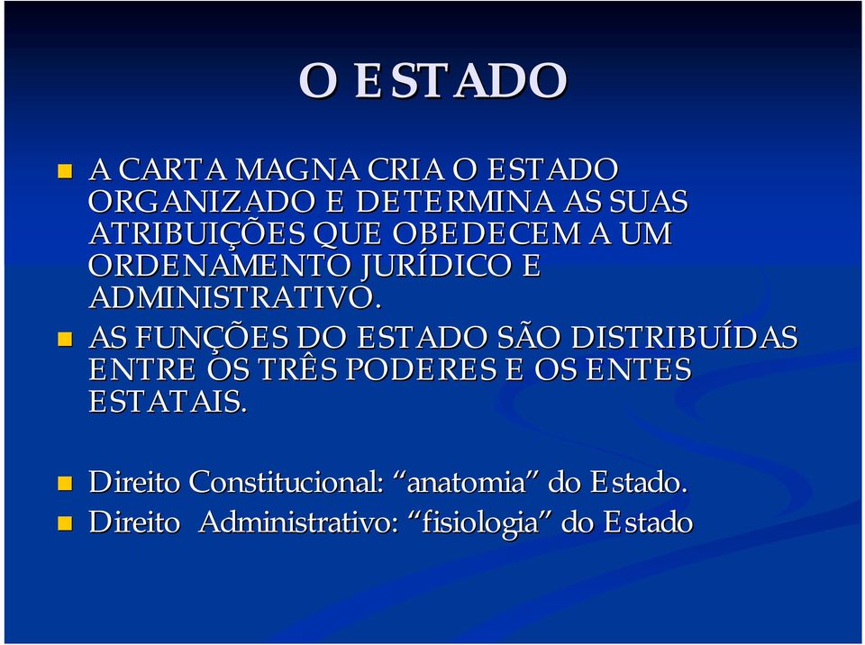 OBEDECEM A UM ORDENAMENTO JURÍDICO E ADMINISTRATIVO.