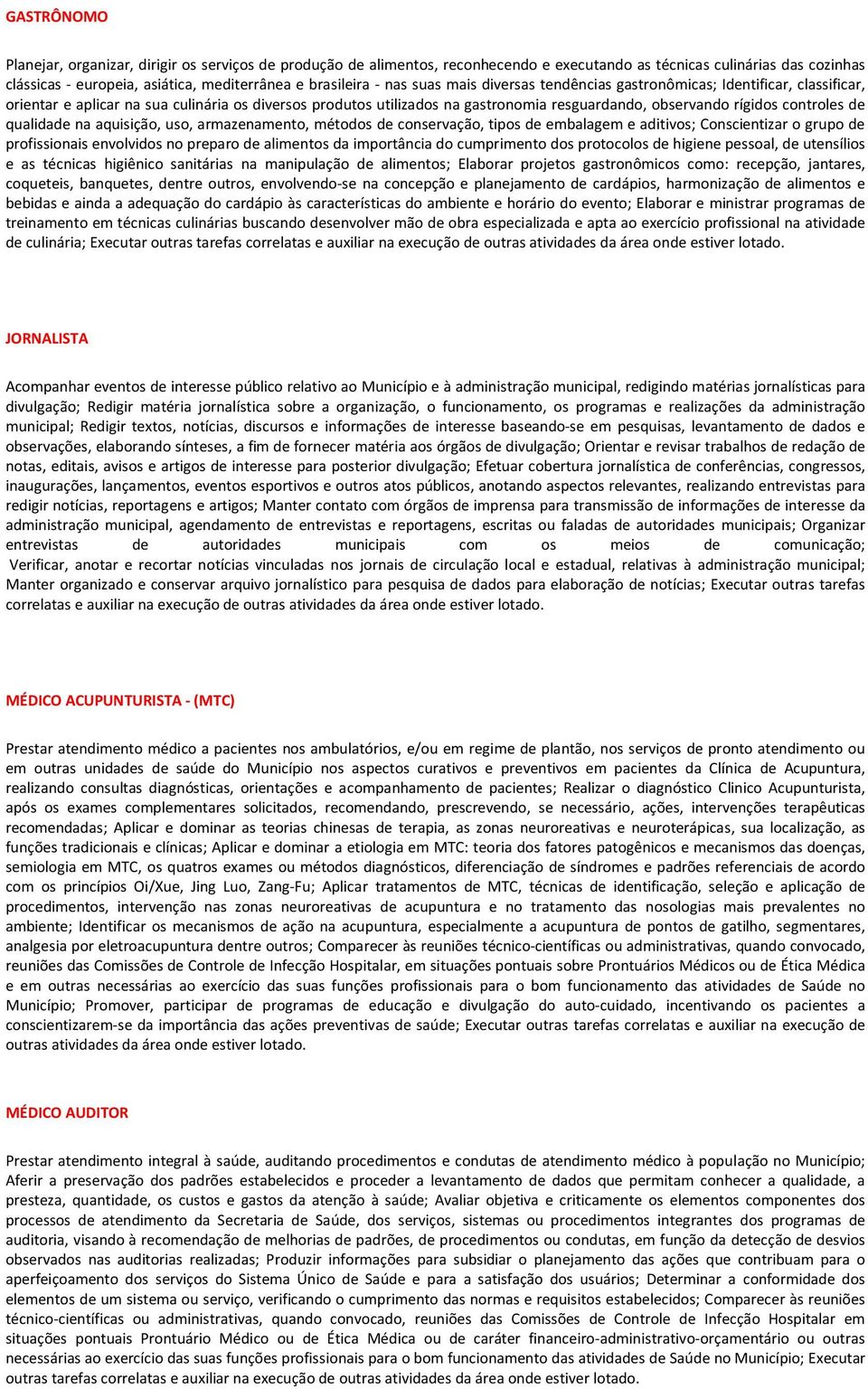 controles de qualidade na aquisição, uso, armazenamento, métodos de conservação, tipos de embalagem e aditivos; Conscientizar o grupo de profissionais envolvidos no preparo de alimentos da