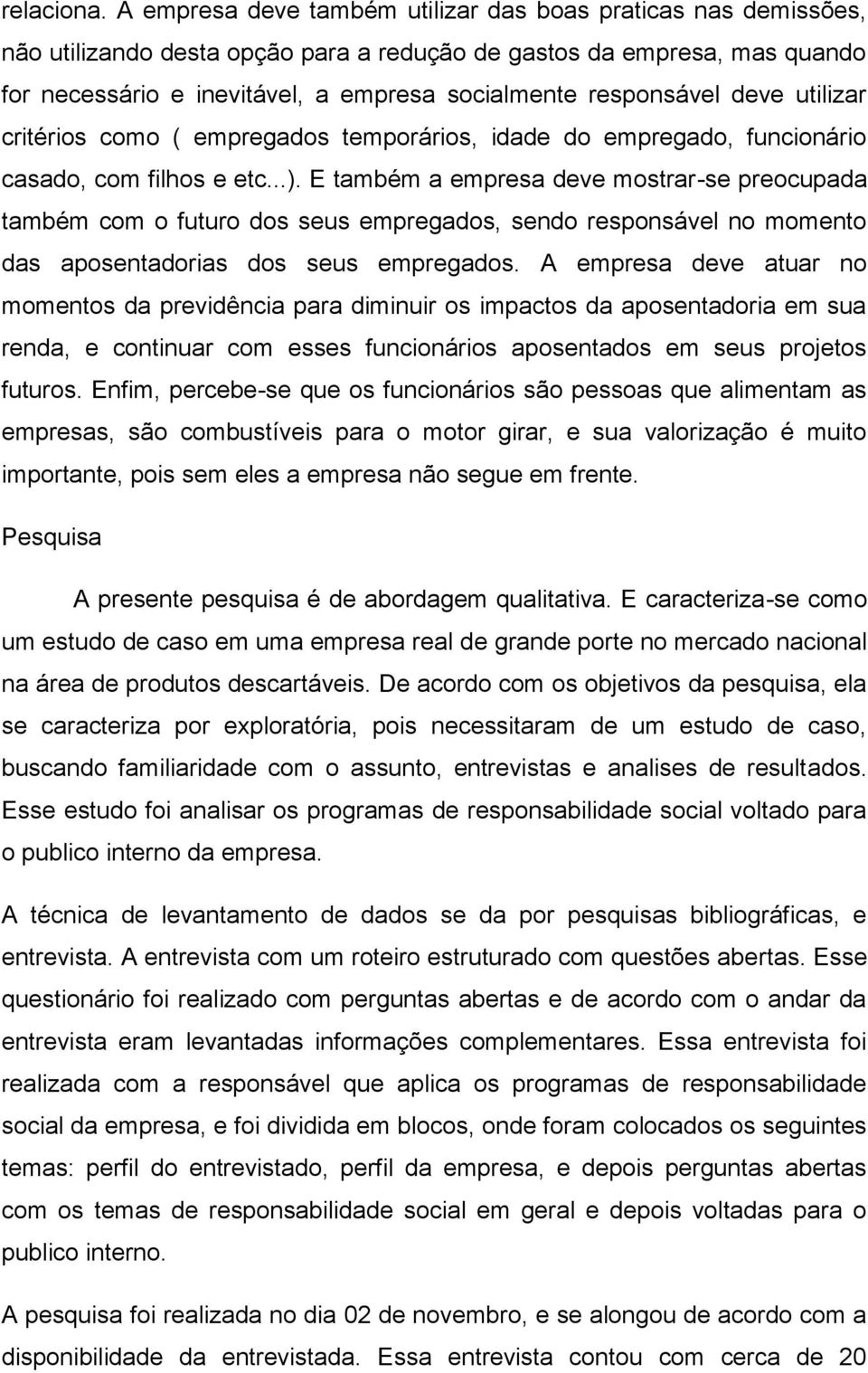 responsável deve utilizar critérios como ( empregados temporários, idade do empregado, funcionário casado, com filhos e etc...).