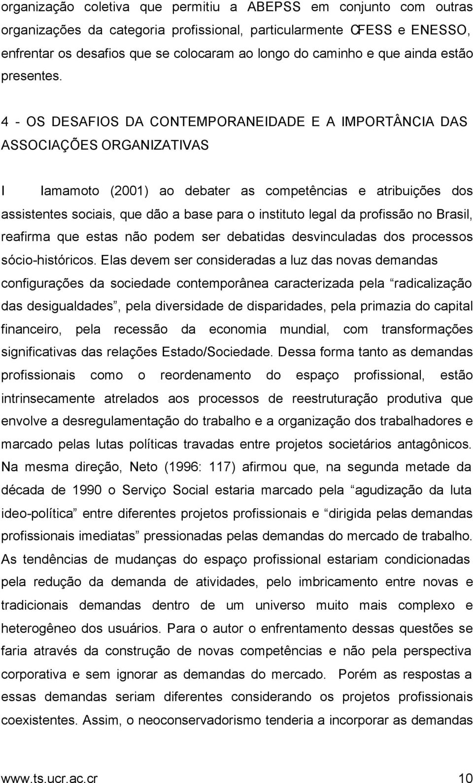 4 - OS DESAFIOS DA CONTEMPORANEIDADE E A IMPORTÂNCIA DAS ASSOCIAÇÕES ORGANIZATIVAS I Iamamoto (2001) ao debater as competências e atribuições dos assistentes sociais, que dão a base para o instituto