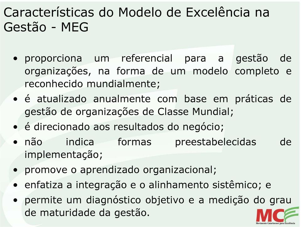 Mundial; é direcionado aos resultados do negócio; não indica formas preestabelecidas de implementação; promove o aprendizado