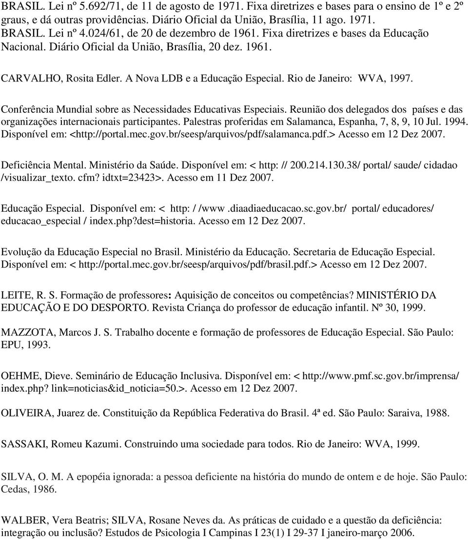 Rio de Janeiro: WVA, 1997. Conferência Mundial sobre as Necessidades Educativas Especiais. Reunião dos delegados dos países e das organizações internacionais participantes.