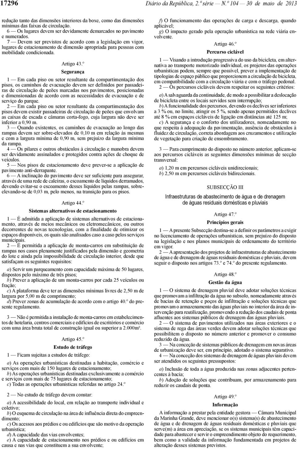 7 Devem ser previstos de acordo com a legislação em vigor, lugares de estacionamento de dimensão apropriada para pessoas com mobilidade condicionada. Artigo 43.