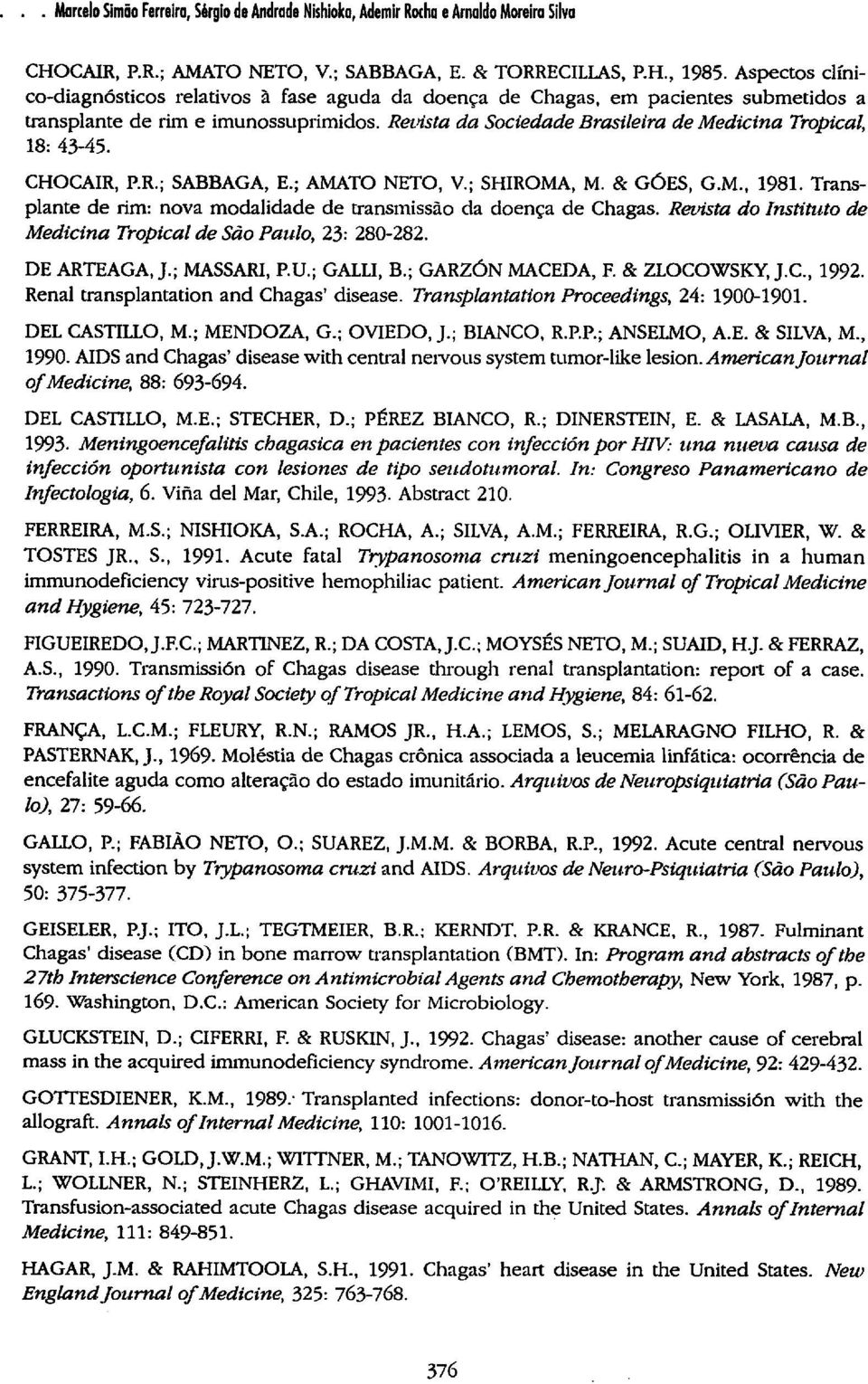 Revista da Sociedade Brasileira de Medicina Tropical, 18: 43-45. CHOCAIR, P.R.; SABBAGA, E.; AMATO NETO, V.; SHIROMA, M. & GÓES, G.M., 1981.