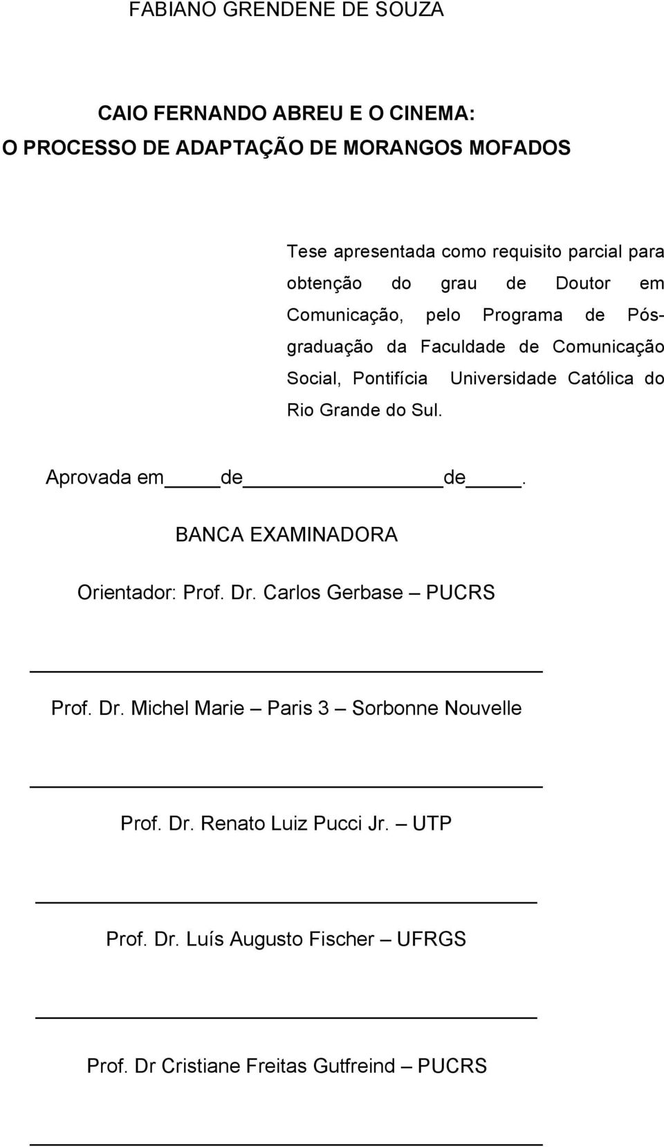 Universidade Católica do Rio Grande do Sul. Aprovada em de de. BANCA EXAMINADORA Orientador: Prof. Dr.