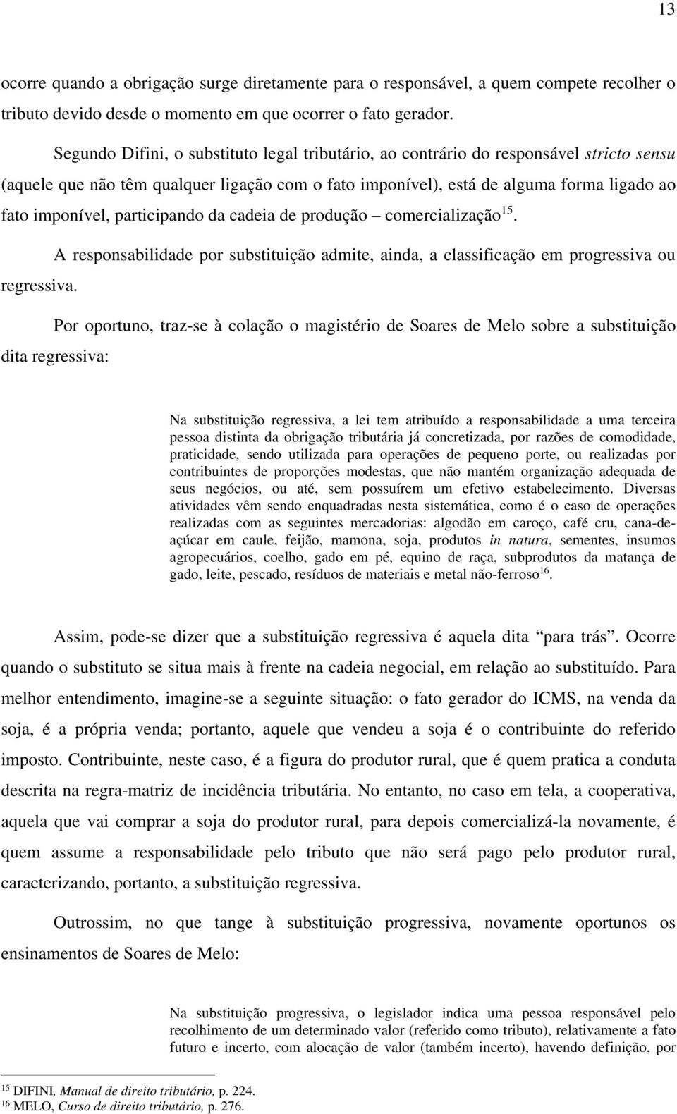 participando da cadeia de produção comercialização 15. A responsabilidade por substituição admite, ainda, a classificação em progressiva ou regressiva.