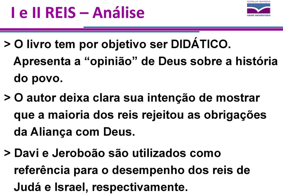 > O autor deixa clara sua intenção de mostrar que a maioria dos reis rejeitou as