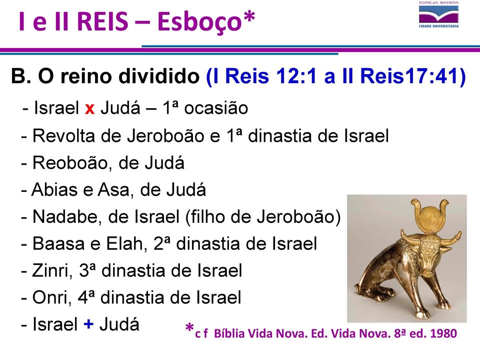 1ª dinastia de Israel - Reoboão, de Judá - Abias e Asa, de Judá - Nadabe, de Israel (filho de