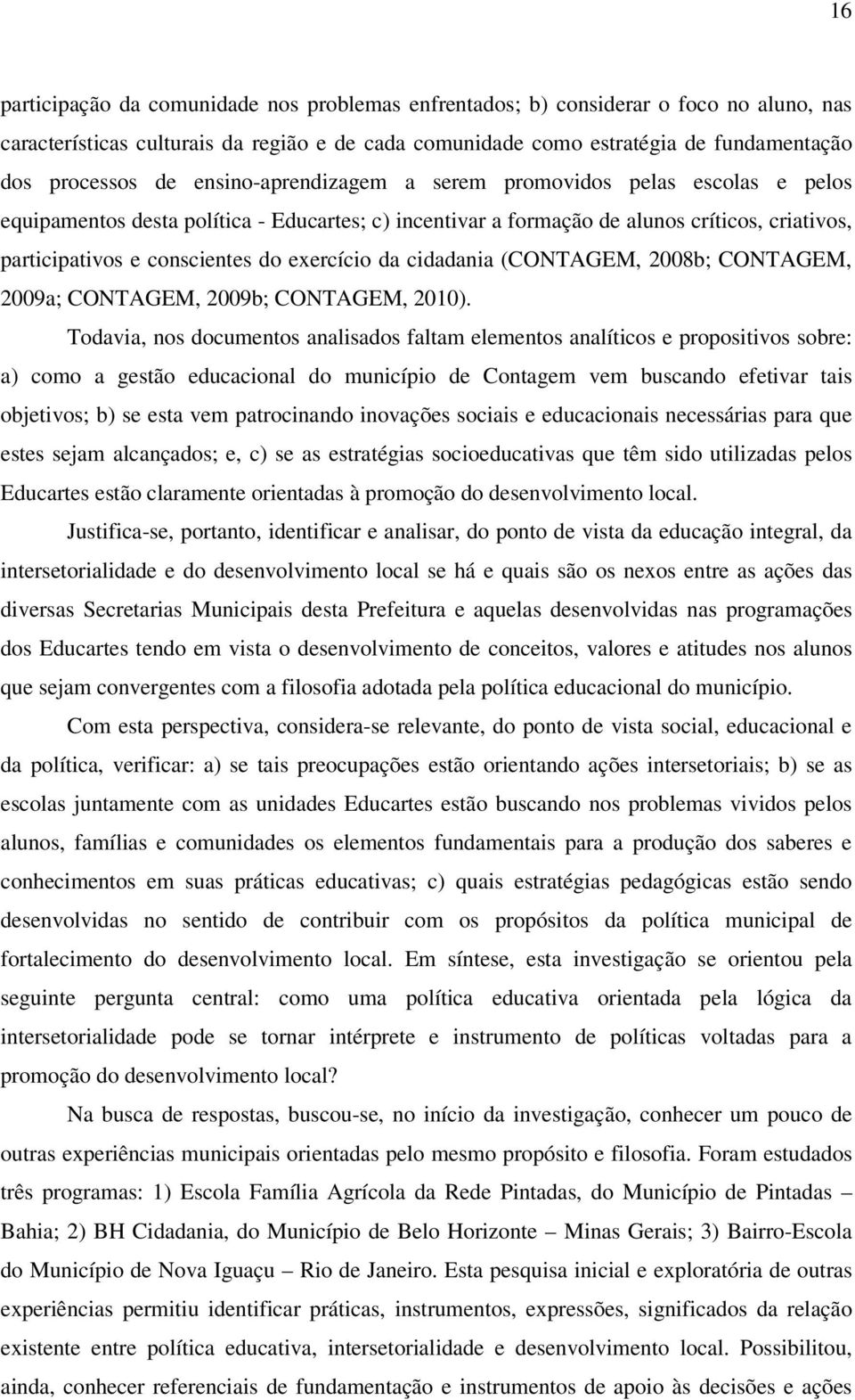 da cidadania (CONTAGEM, 2008b; CONTAGEM, 2009a; CONTAGEM, 2009b; CONTAGEM, 2010).