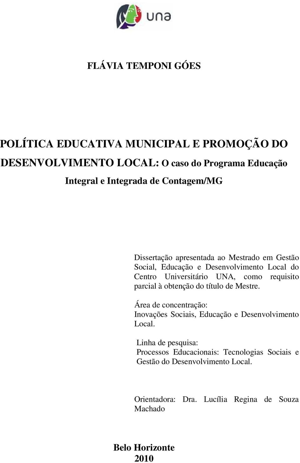 requisito parcial à obtenção do título de Mestre. Área de concentração: Inovações Sociais, Educação e Desenvolvimento Local.