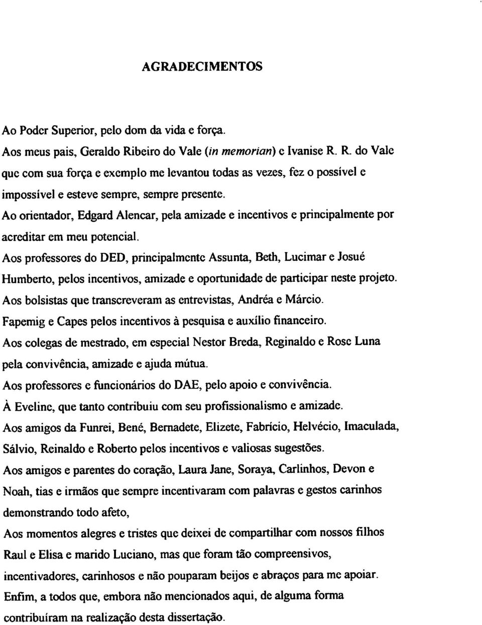 Ao orientador, Edgard Alencar, pela amizade e incentivos e principalmente por acreditar em meu potencial.