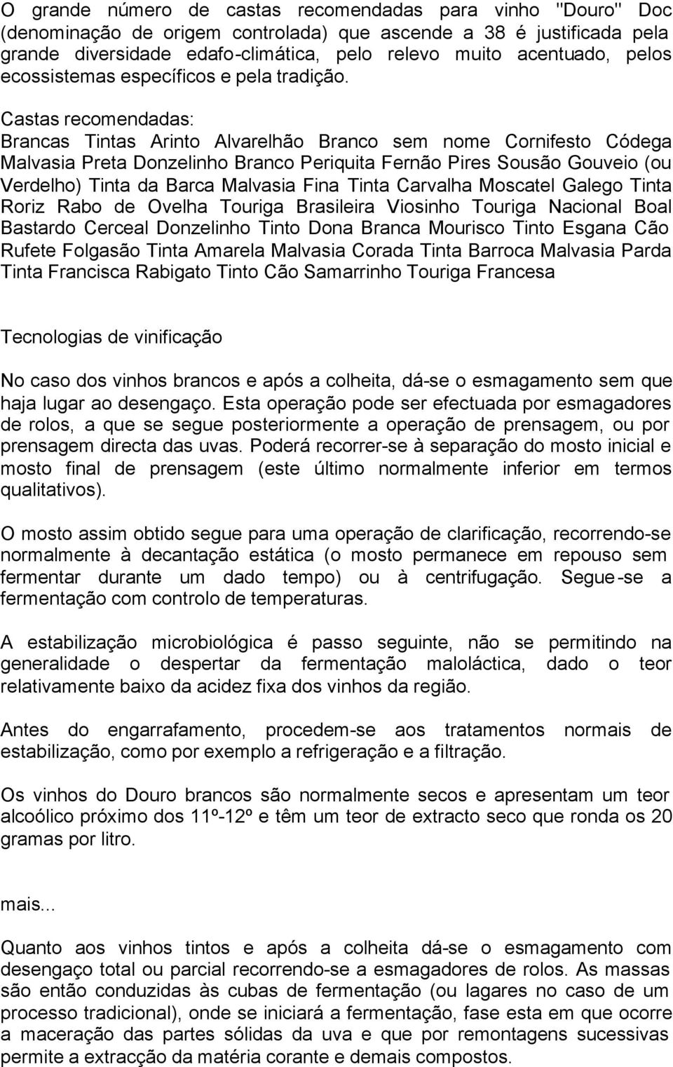 Castas recomendadas: Brancas Tintas Arinto Alvarelhão Branco sem nome Cornifesto Códega Malvasia Preta Donzelinho Branco Periquita Fernão Pires Sousão Gouveio (ou Verdelho) Tinta da Barca Malvasia