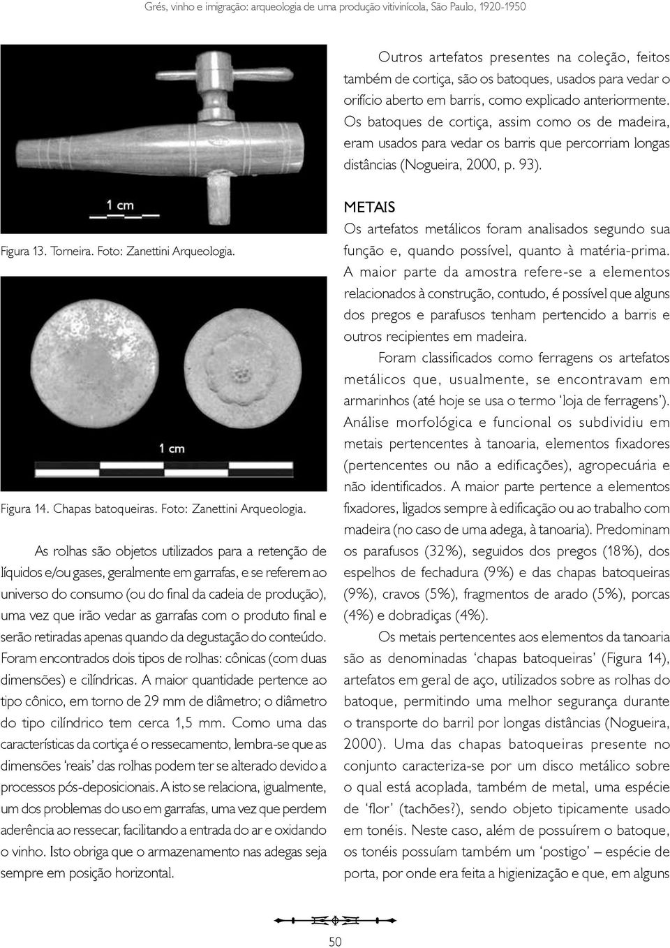 Torneira. Foto: Zanettini Arqueologia.