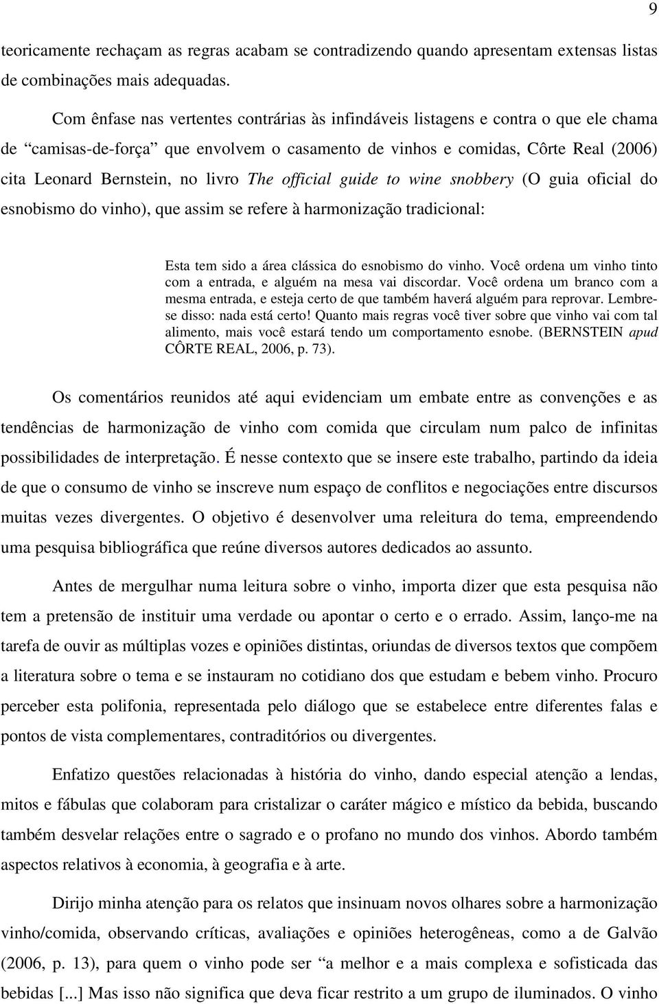 livro The official guide to wine snobbery (O guia oficial do esnobismo do vinho), que assim se refere à harmonização tradicional: Esta tem sido a área clássica do esnobismo do vinho.