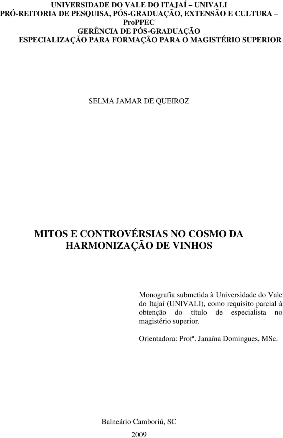 COSMO DA HARMONIZAÇÃO DE VINHOS Monografia submetida à Universidade do Vale do Itajaí (UNIVALI), como requisito parcial à
