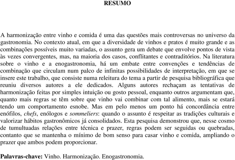 na maioria dos casos, conflitantes e contraditórios.