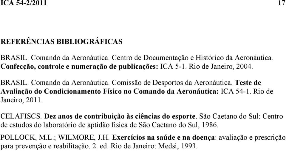Teste de Avaliação do Condicionamento Físico no Comando da Aeronáutica: ICA 54-1. Rio de Janeiro, 2011. CELAFISCS. Dez anos de contribuição às ciências do esporte.