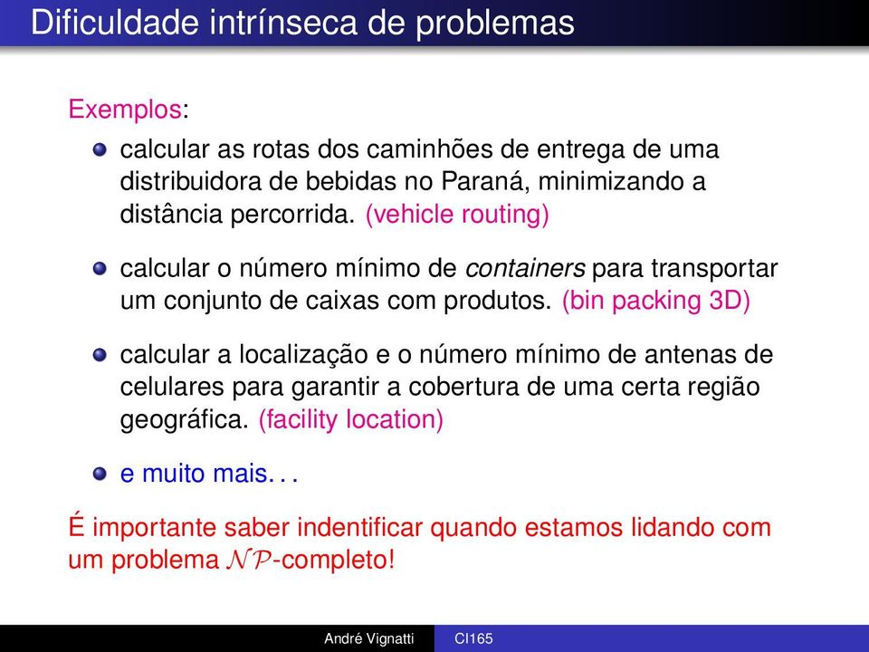 (vehicle routing) calcular o número mínimo de containers para transportar um conjunto de caixas com produtos.