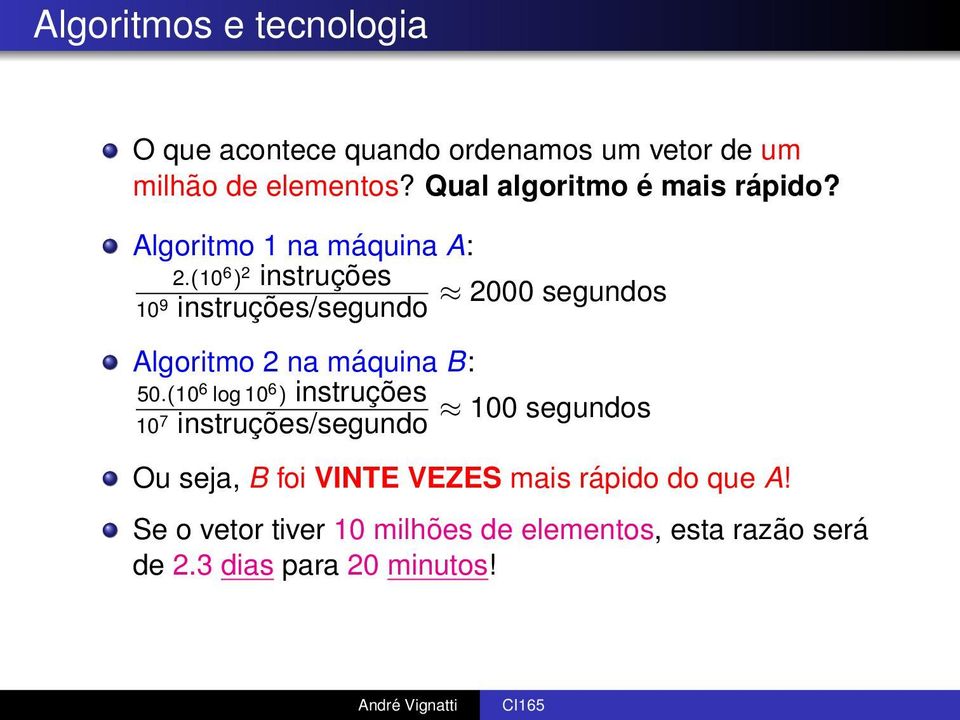 (10 6 ) 2 instruções 2000 segundos 10 9 instruções/segundo Algoritmo 2 na máquina B: 50.