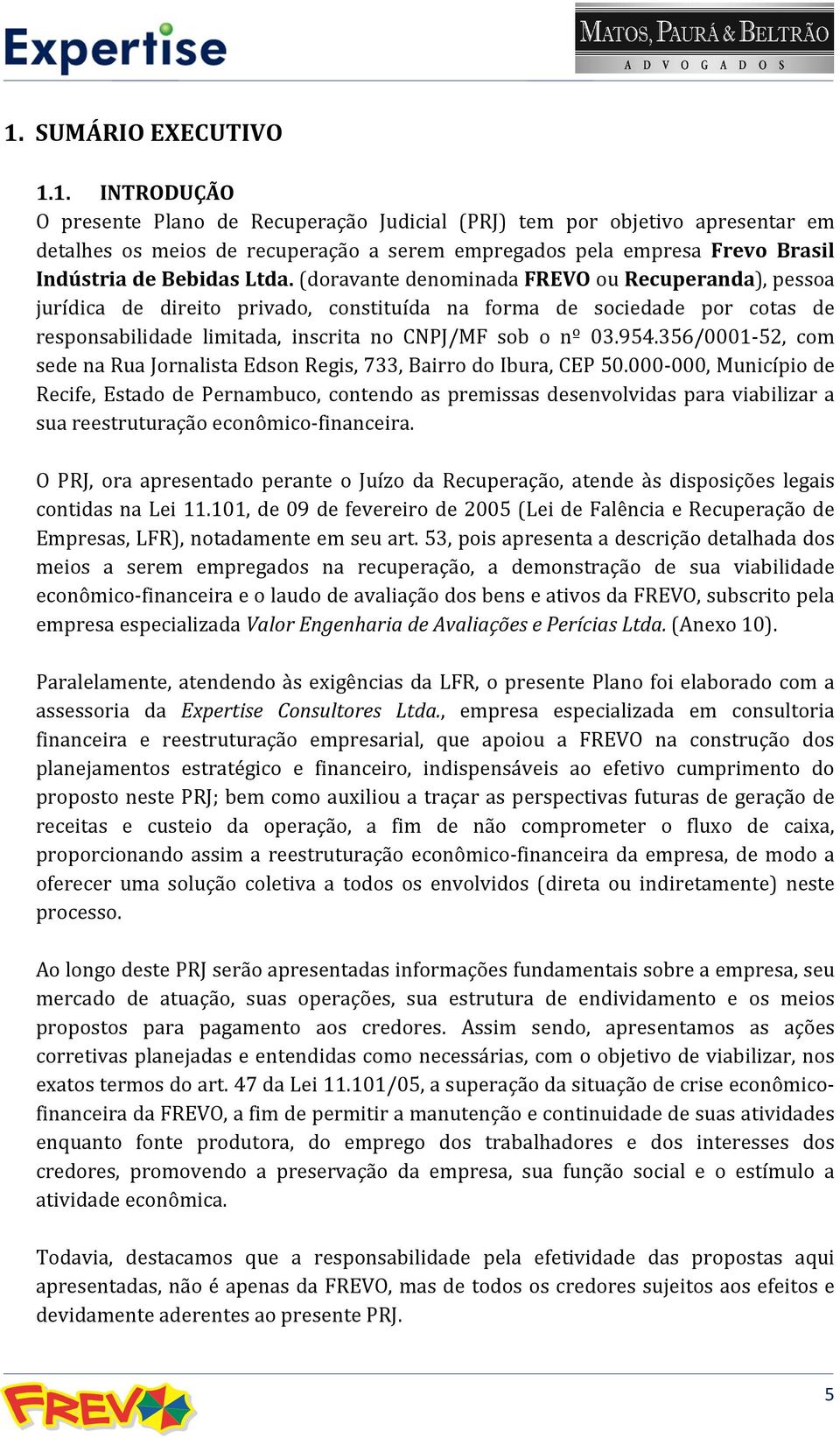 356/0001-52, com sede na Rua Jornalista Edson Regis, 733, Bairro do Ibura, CEP 50.