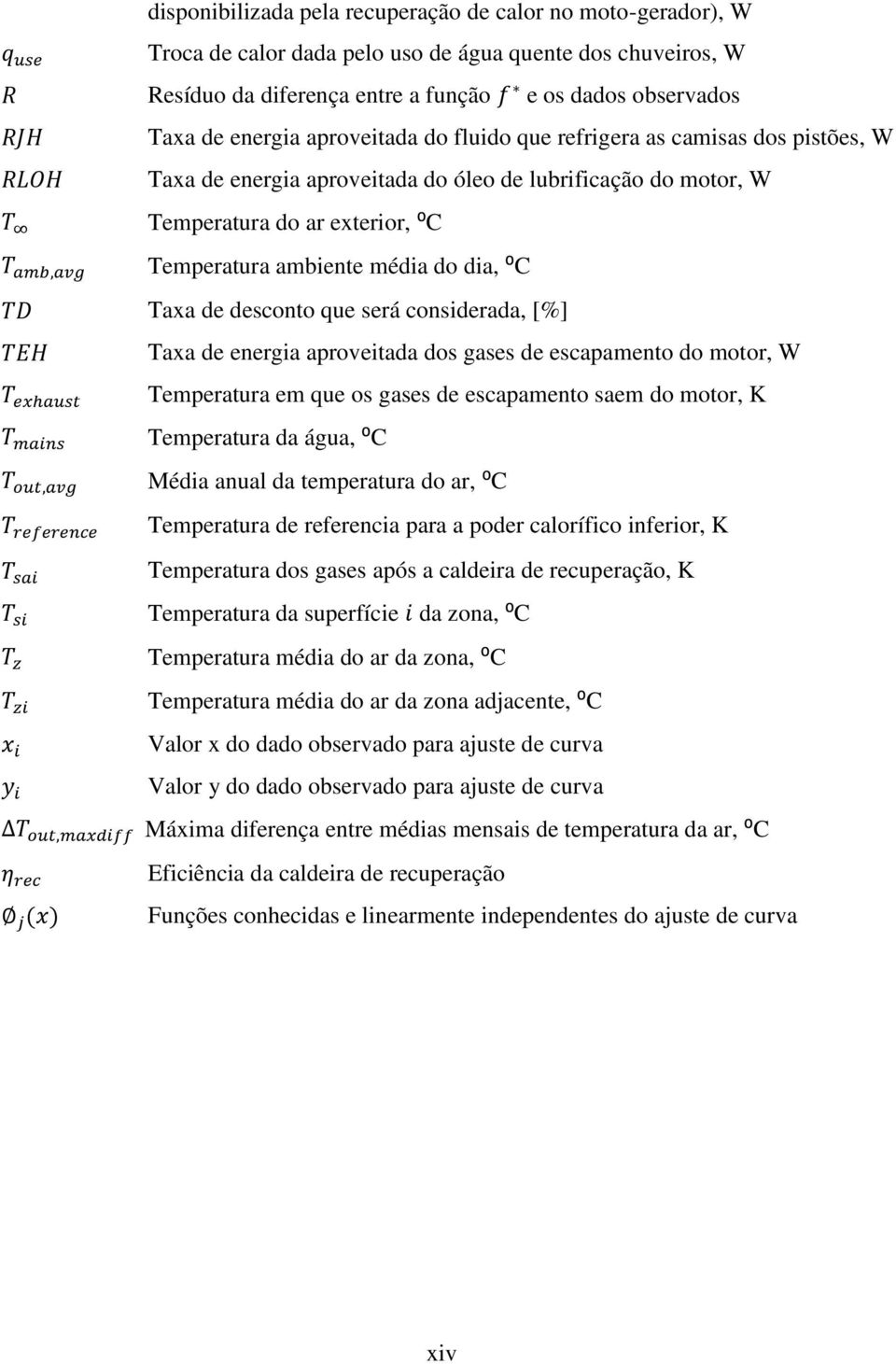 de desconto que será considerada, [%] Taxa de energia aproveitada dos gases de escapamento do motor, W Temperatura em que os gases de escapamento saem do motor, K Temperatura da água, ⁰C Média anual