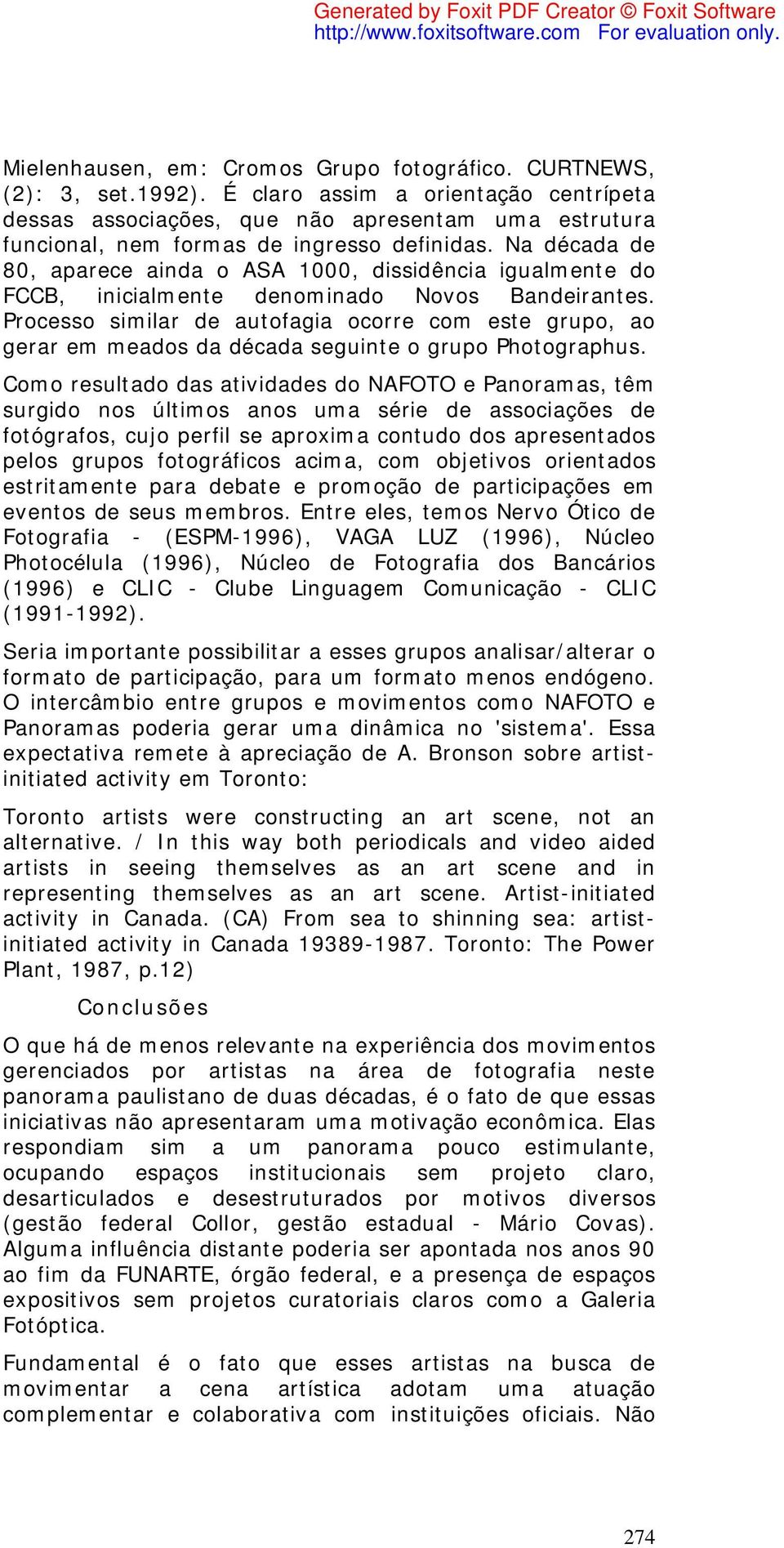 Na década de 80, aparece ainda o ASA 1000, dissidência igualmente do FCCB, inicialmente denominado Novos Bandeirantes.