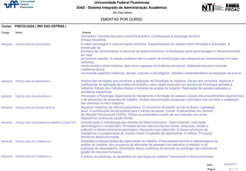 O saber psicológico e suas principais vertentes. Especificidades da relação entre Psicologia e Educação. A construção do processo de conhecimento no decorrer do desenvolvimento.