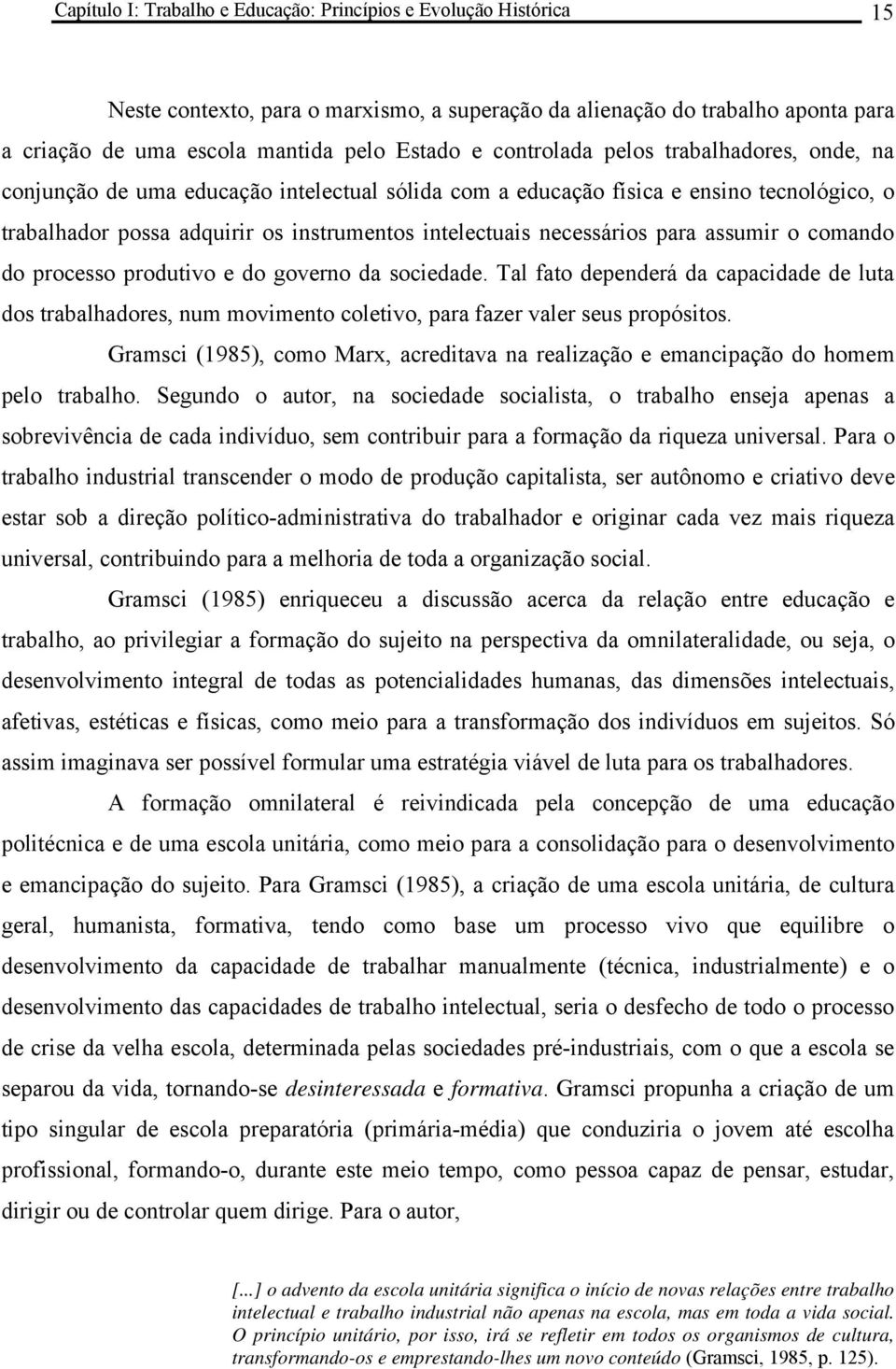 para assumir o comando do processo produtivo e do governo da sociedade. Tal fato dependerá da capacidade de luta dos trabalhadores, num movimento coletivo, para fazer valer seus propósitos.