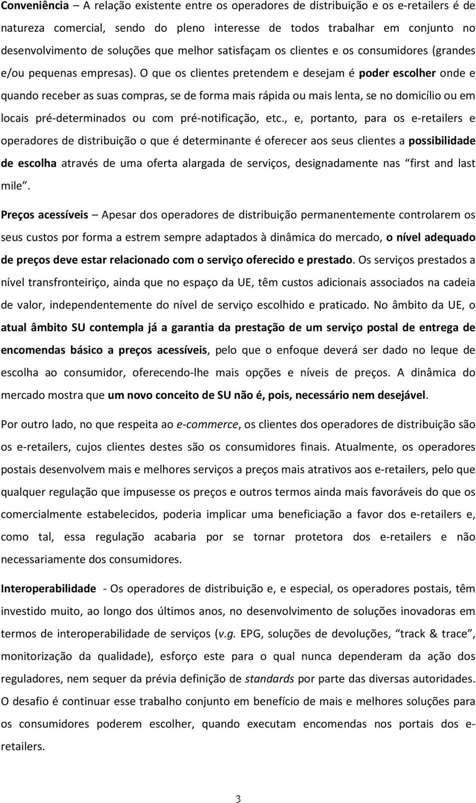 O que os clientes pretendem e desejam é poder escolher onde e quando receber as suas compras, se de forma mais rápida ou mais lenta, se no domicílio ou em locais pré-determinados ou com