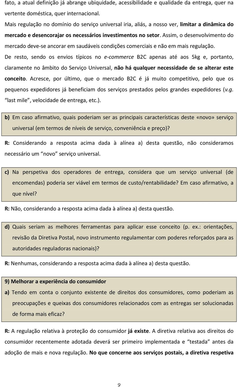 Assim, o desenvolvimento do mercado deve-se ancorar em saudáveis condições comerciais e não em mais regulação.