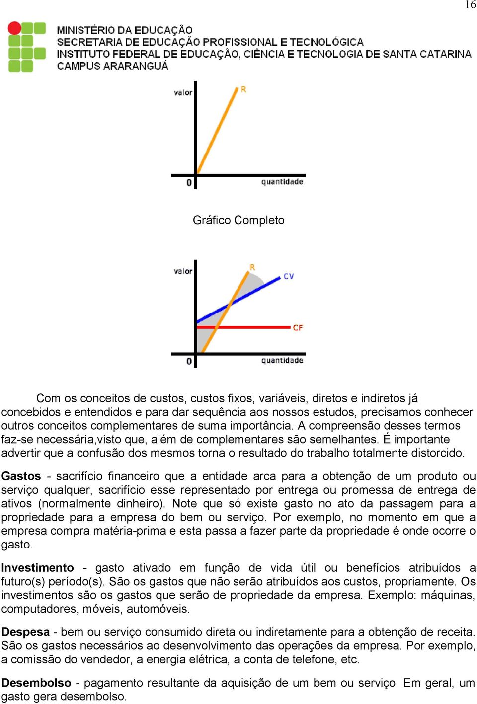 É importante advertir que a confusão dos mesmos torna o resultado do trabalho totalmente distorcido.