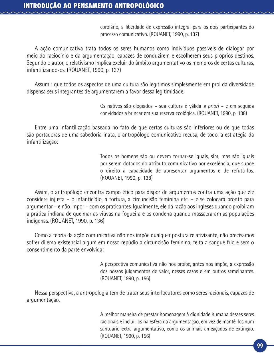 Segundo o autor, o relativismo implica excluir do âmbito argumentativo os membros de certas culturas, infantilizando-os. (ROUANET, 1990, p.