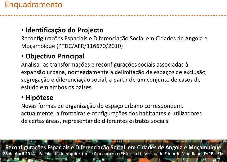 exclusão, segregação e diferenciação social, a partir de um conjunto de casos de estudo em ambos os países.