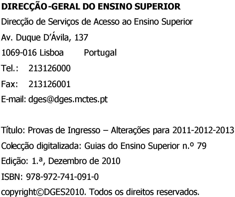 pt Título: Provas de Ingresso Alterações para 2011-2012-2013 Colecção digitalizada: Guias do Ensino