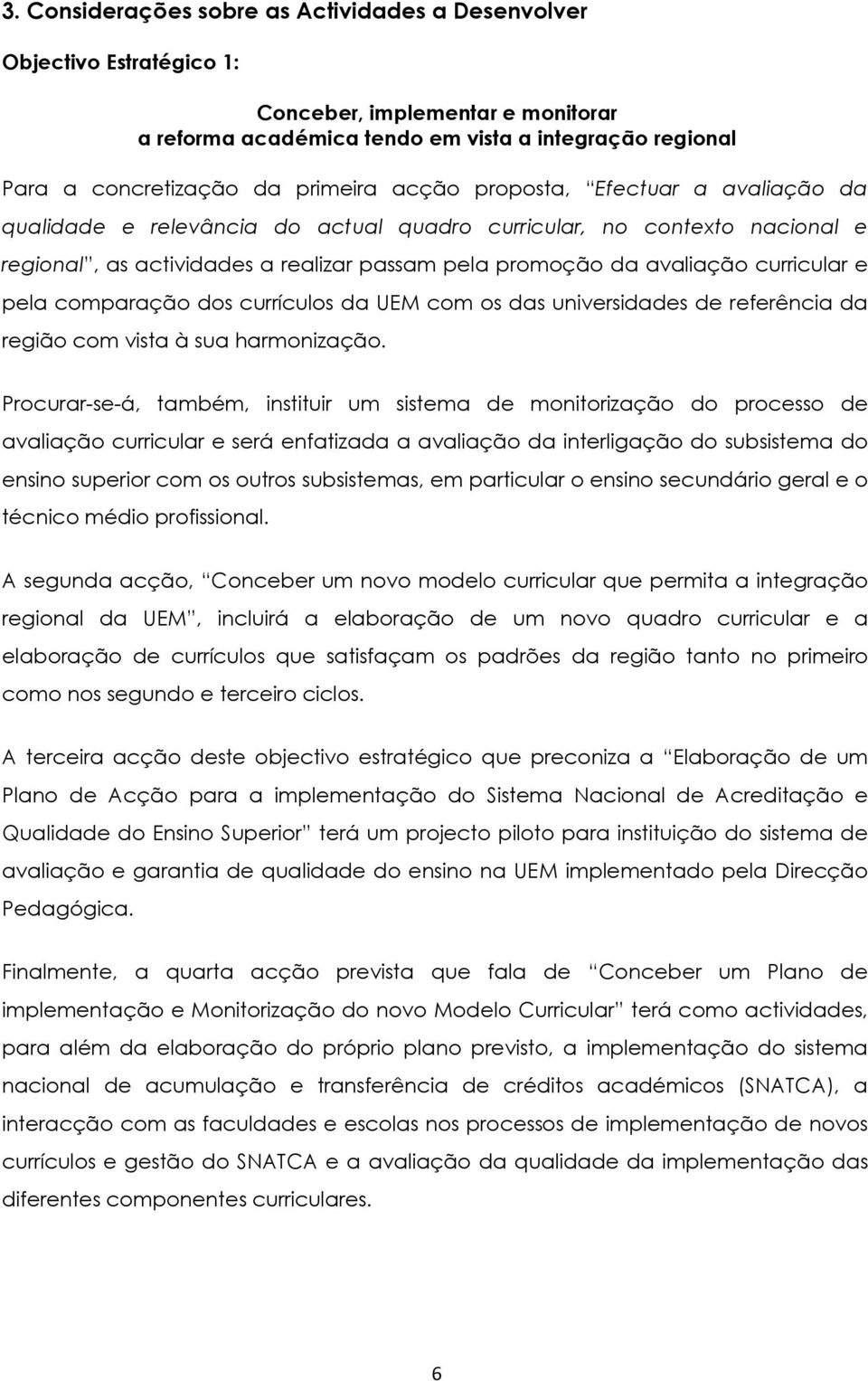 pela comparação dos currículos da UEM com os das universidades de referência da região com vista à sua harmonização.