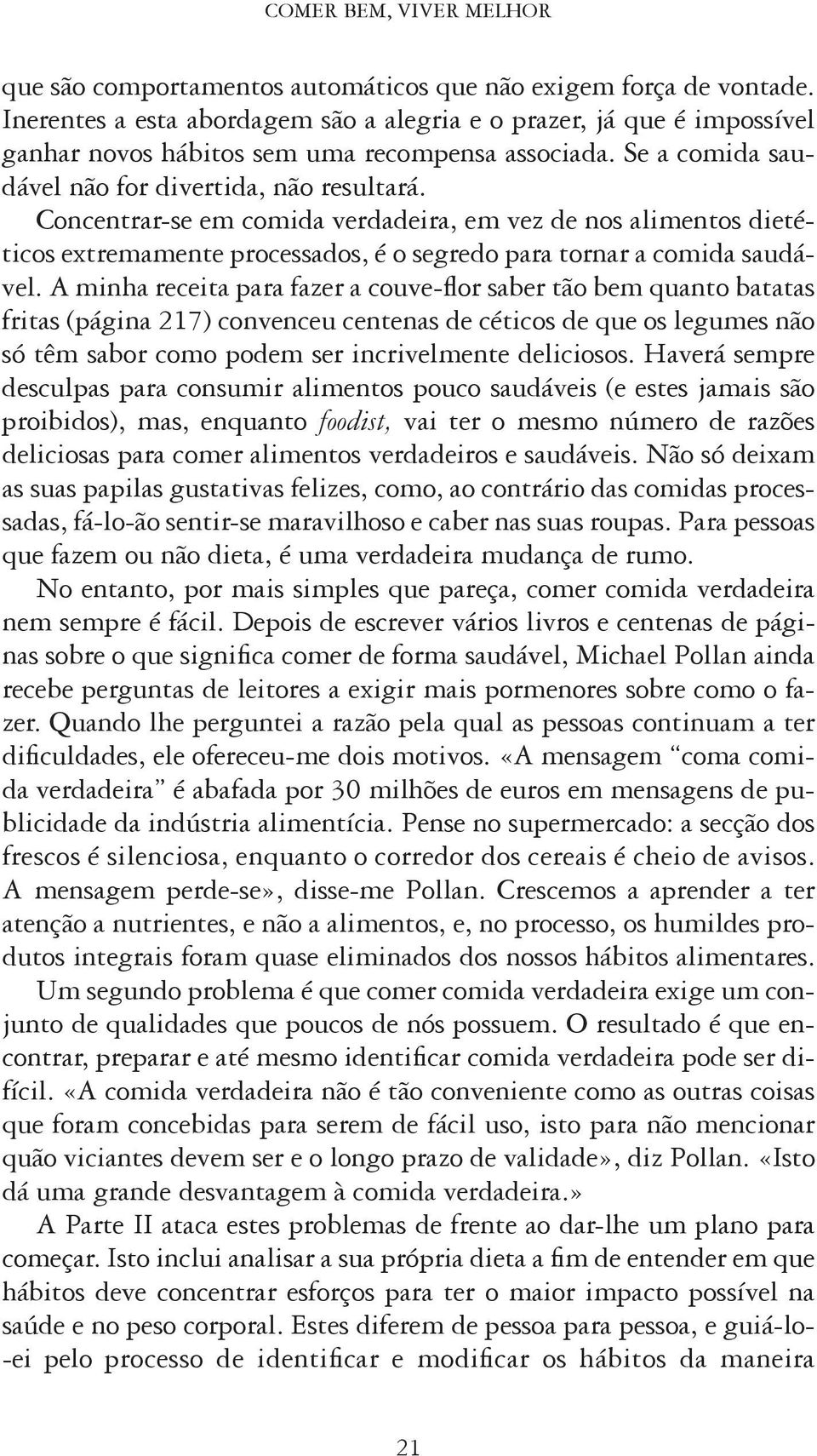 Concentrar-se em comida verdadeira, em vez de nos alimentos dietéticos extremamente processados, é o segredo para tornar a comida saudável.