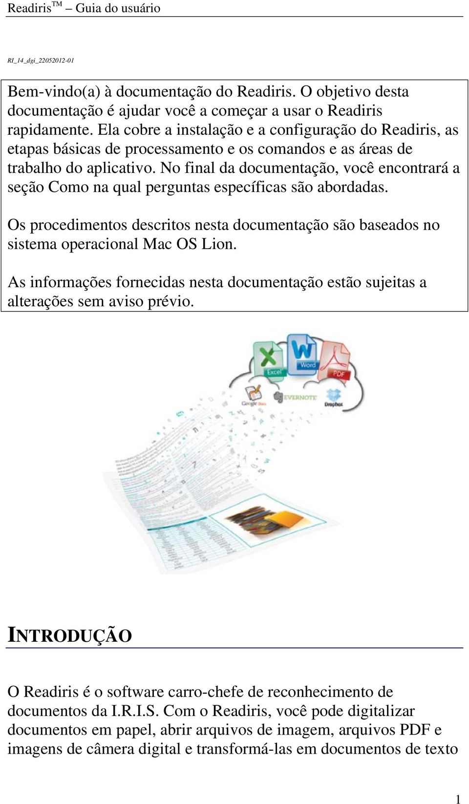 No final da documentação, você encontrará a seção Como na qual perguntas específicas são abordadas. Os procedimentos descritos nesta documentação são baseados no sistema operacional Mac OS Lion.