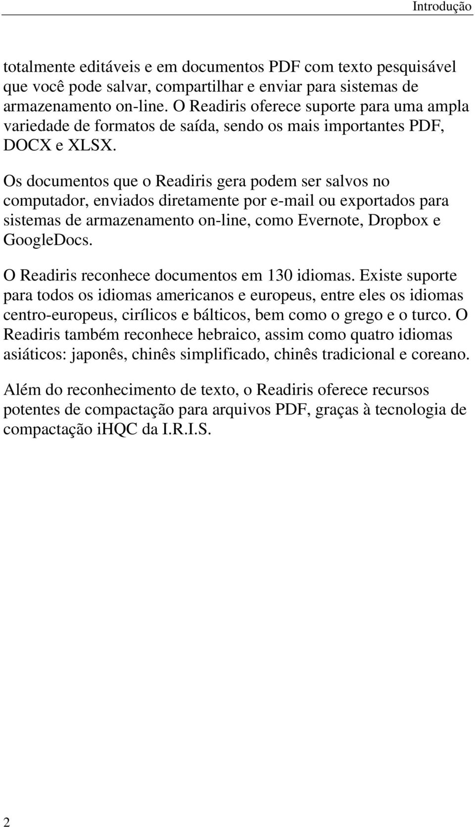 Os documentos que o Readiris gera podem ser salvos no computador, enviados diretamente por e-mail ou exportados para sistemas de armazenamento on-line, como Evernote, Dropbox e GoogleDocs.