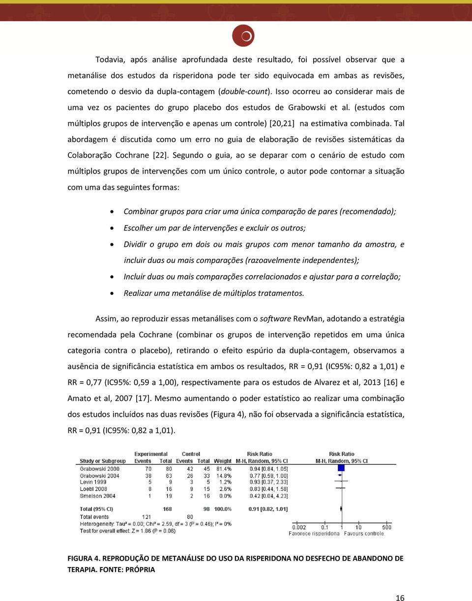 (estudos com múltiplos grupos de intervenção e apenas um controle) [20,21] na estimativa combinada.