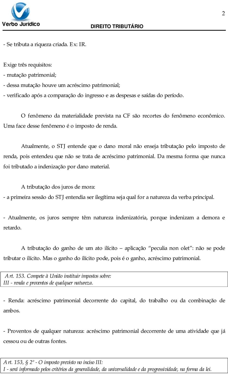 O fenômeno da materialidade prevista na CF são recortes do fenômeno econômico. Uma face desse fenômeno é o imposto de renda.