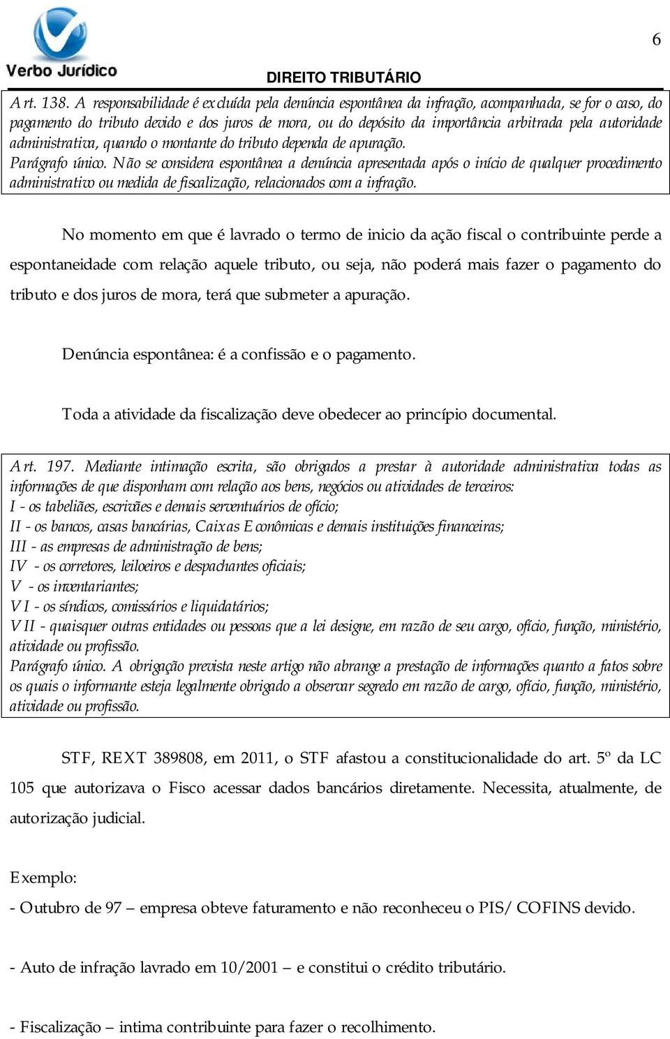 autoridade administrativa, quando o montante do tributo dependa de apuração. Parágrafo único.