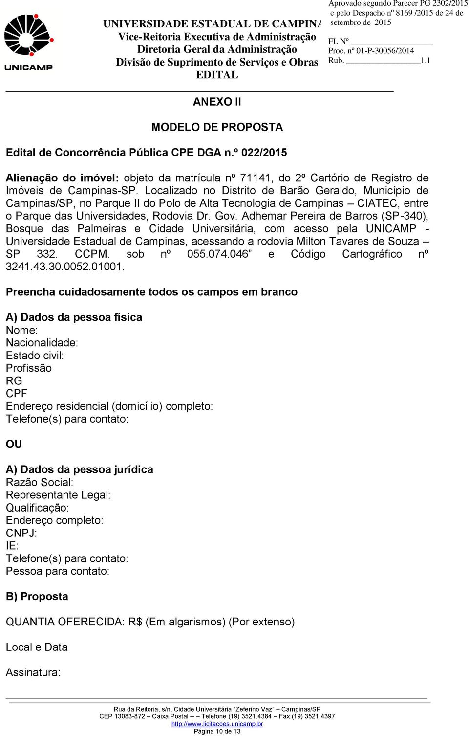 Adhemar Pereira de Barros (SP-340), Bosque das Palmeiras e Cidade Universitária, com acesso pela UNICAMP - Universidade Estadual de Campinas, acessando a rodovia Milton Tavares de Souza SP 332. CCPM.