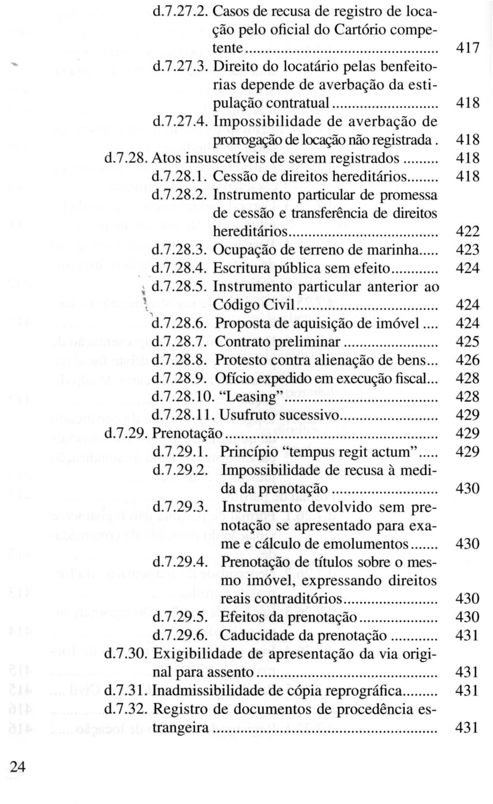 .. 422 d.7.28.3. Ocupação de terreno de marinha... 423 d.7.28.4. Escritura pública sem efeito... 424 ~ d.7.28.5. Instrumento particular anterior ao \ Código Civil......... 424 d.7.28.6.