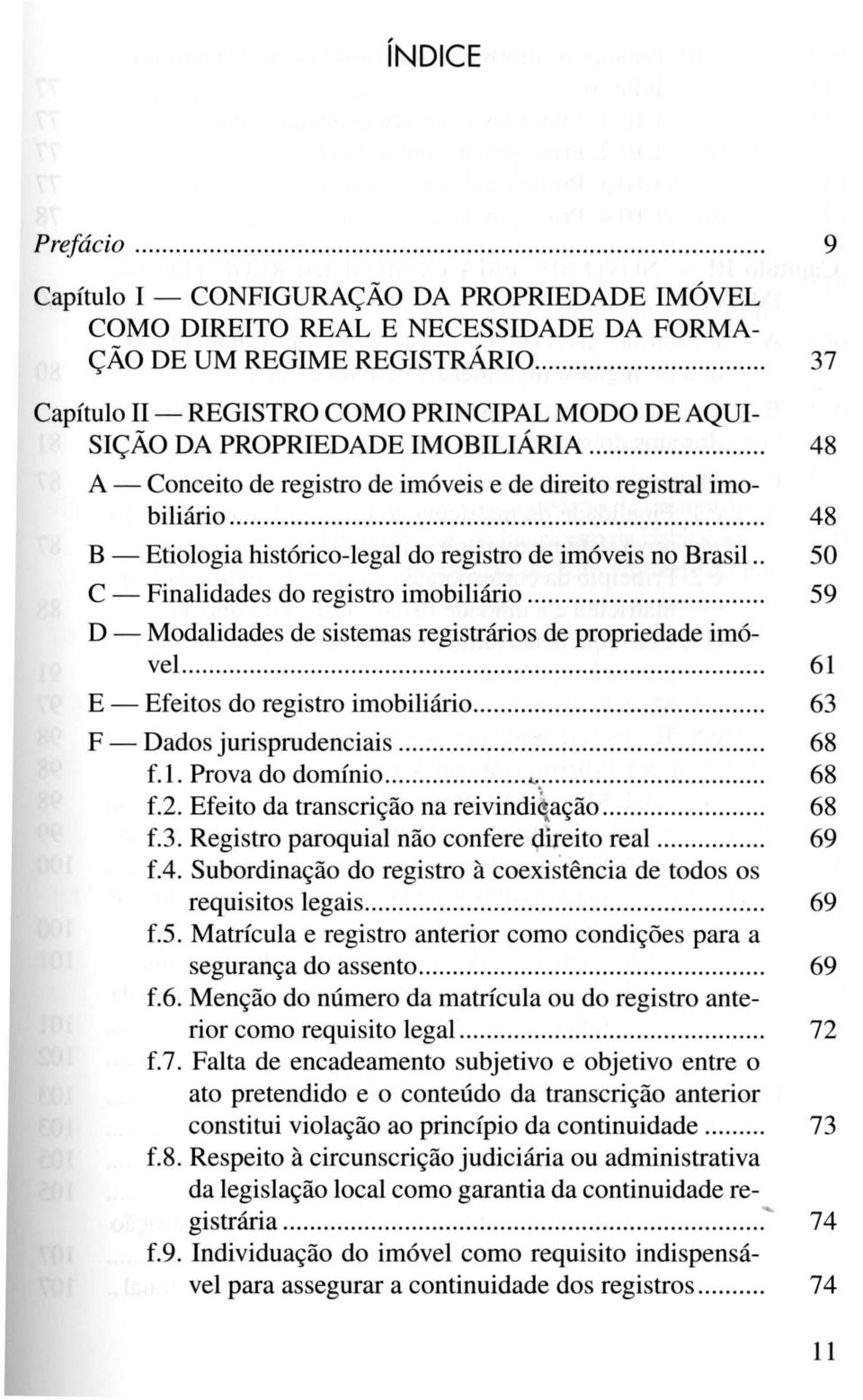.......................... 48 B - Etiologia histórico-legal do registro de imóveis no Brasil.. 50 C - Finalidades do registro imobiliário.