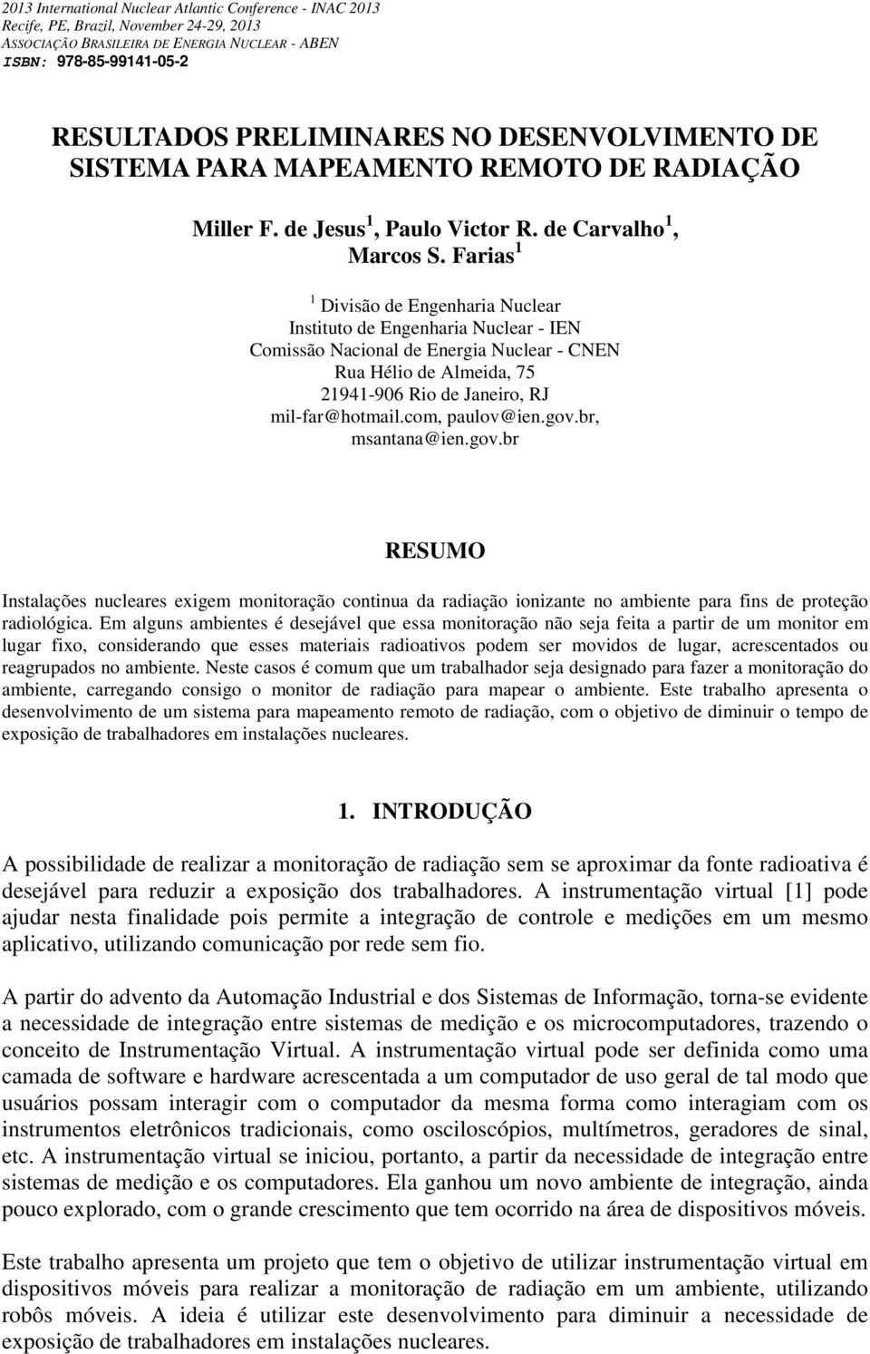 Farias 1 1 Divisão de Engenharia Nuclear Instituto de Engenharia Nuclear - IEN Comissão Nacional de Energia Nuclear - CNEN Rua Hélio de Almeida, 75 21941-906 Rio de Janeiro, RJ mil-far@hotmail.