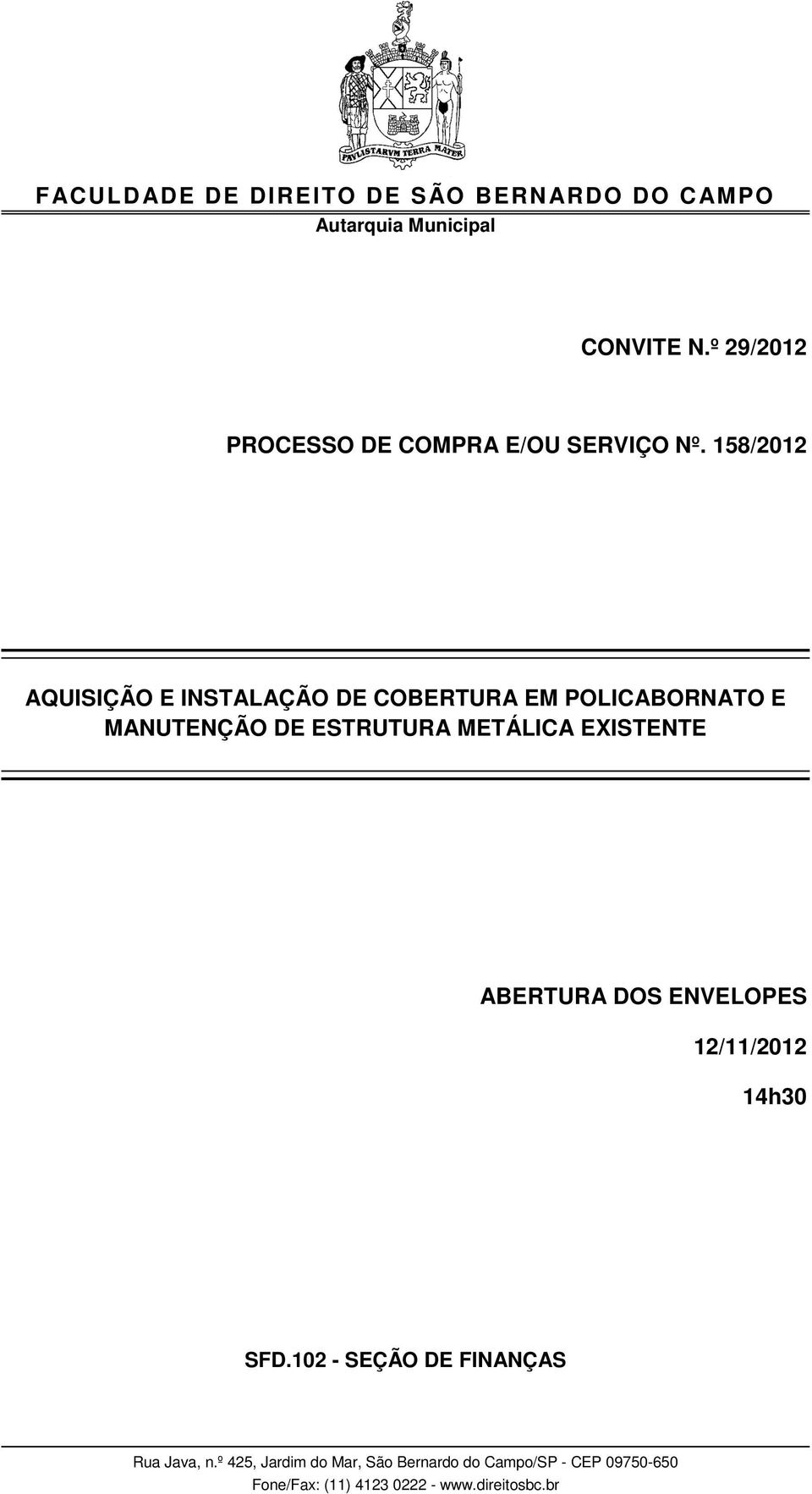 METÁLICA EXISTENTE ABERTURA DOS ENVELOPES 12/11/2012 14h30 SFD.