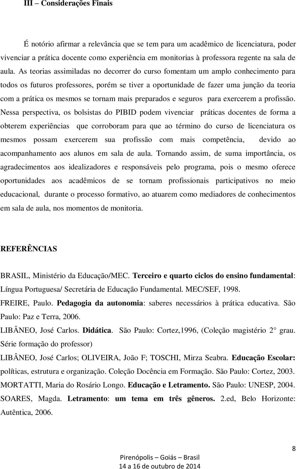 se tornam mais preparados e seguros para exercerem a profissão.